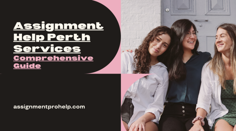 Comprehensive guide to assignment help Perth services