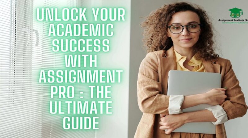 Assignment Pro : Ultimate guide for students to get best assignment help services